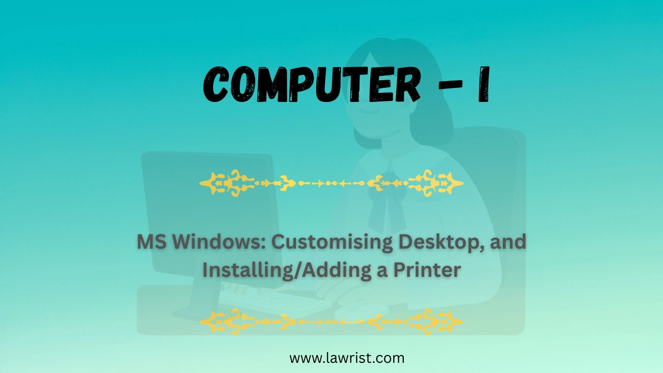 MS Windows: Customising Desktop, and Installing/Adding a Printer